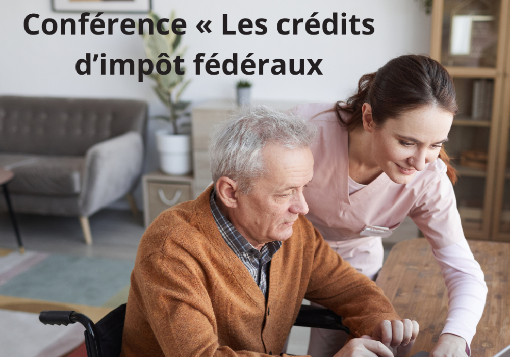 Conférence gratuite « Les crédits d’impôt fédéraux pour les aînés et les personnes proches aidantes » présentée par l’ARC